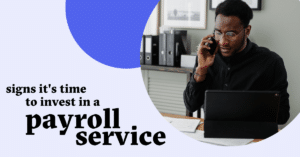 blog cover image: Signs it’s Time to Invest in Payroll Service