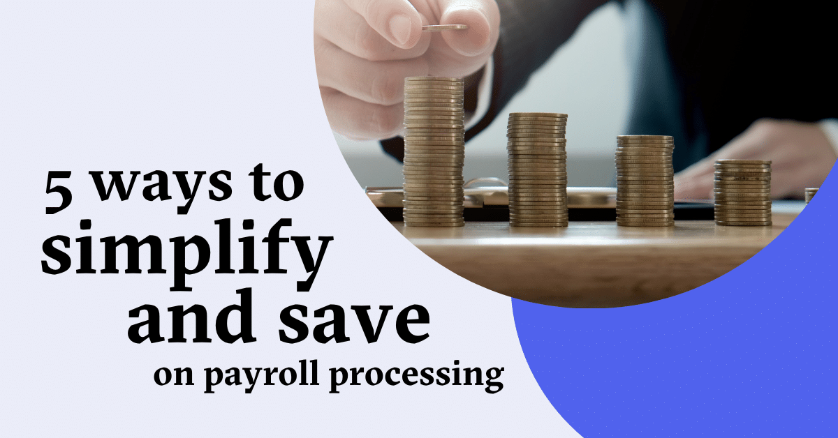 5-Ways-To-Simplify-And-Save-On-Payroll-Processing-1