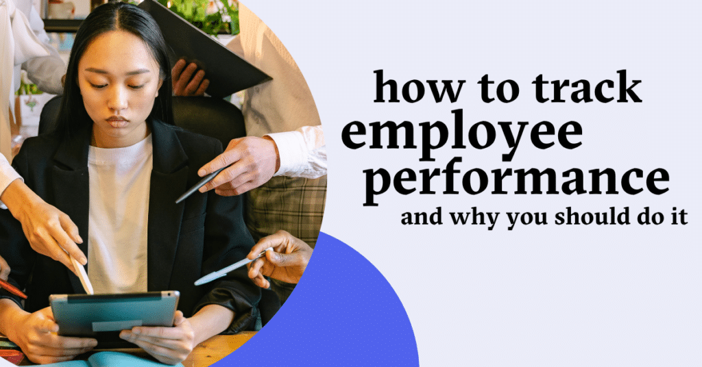 How To Track Employee Performance & Why You Should Do It