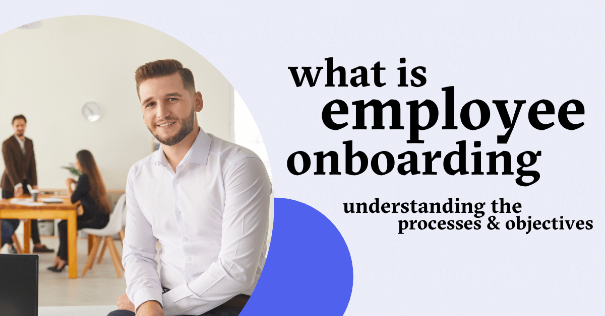 What-is-Employee-Onboarding-Understanding-Processes-Objectives-1
