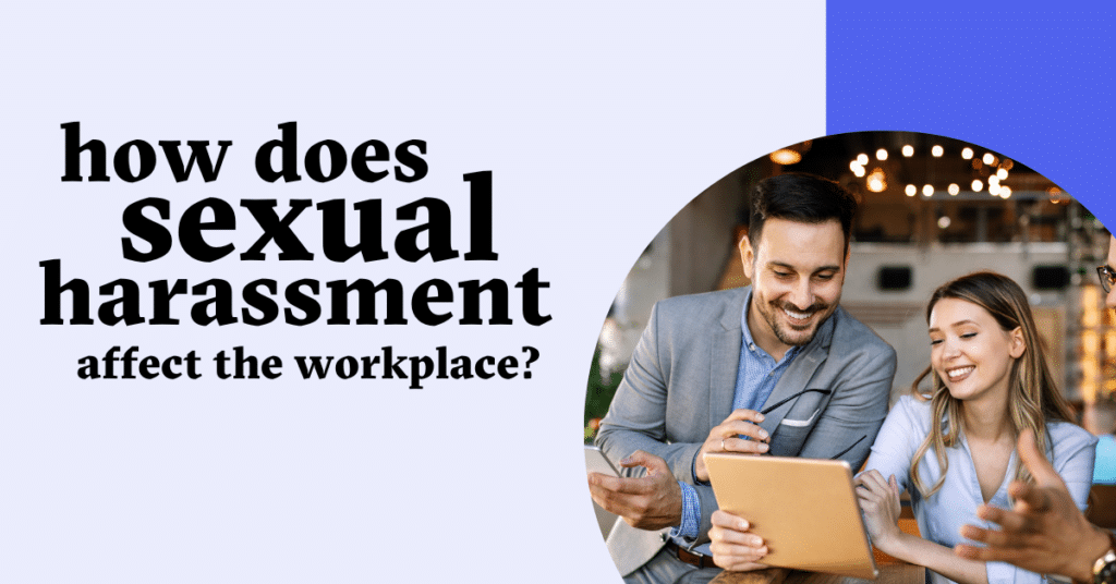 How does sexual harassment affect the workplace?