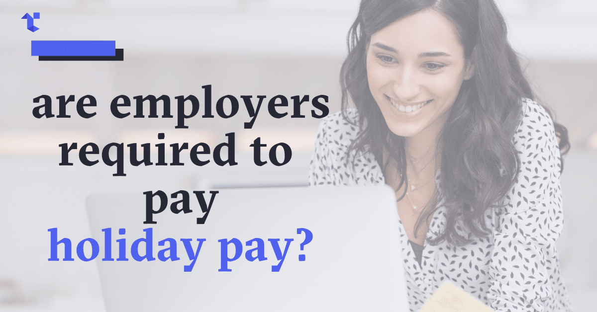 Are Employers Required to pay Holiday Pay?